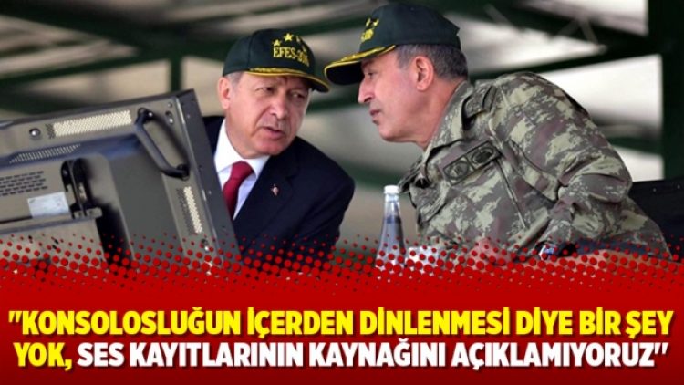 ‘Konsolosluğun içerden dinlenmesi diye bir şey yok, ses kayıtlarının kaynağını açıklamıyoruz’