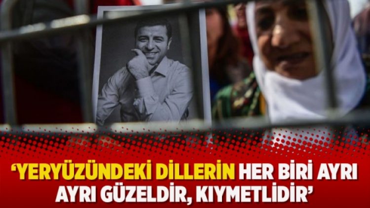‘Yeryüzündeki dillerin her biri ayrı ayrı güzeldir, kıymetlidir’