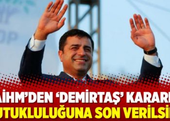 AİHM’den ‘Demirtaş’ kararı: Tutukluluğuna son verilsin!
