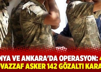 Konya ve Ankara’da operasyon: 48’i muvazzaf asker 142 gözaltı kararı