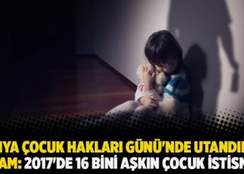 Dünya Çocuk Hakları Günü’nde utandıran rakam: 2017’de 16 bini aşkın çocuk istismarı vakası