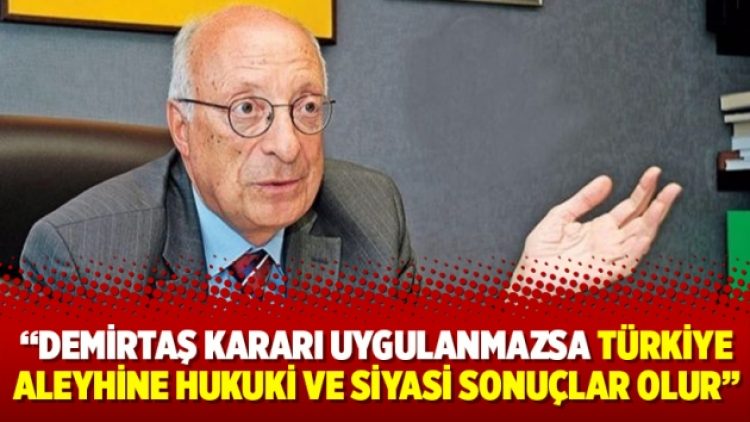 Demirtaş kararı uygulanmazsa Türkiye aleyhine hukuki ve siyasi sonuçlar olur