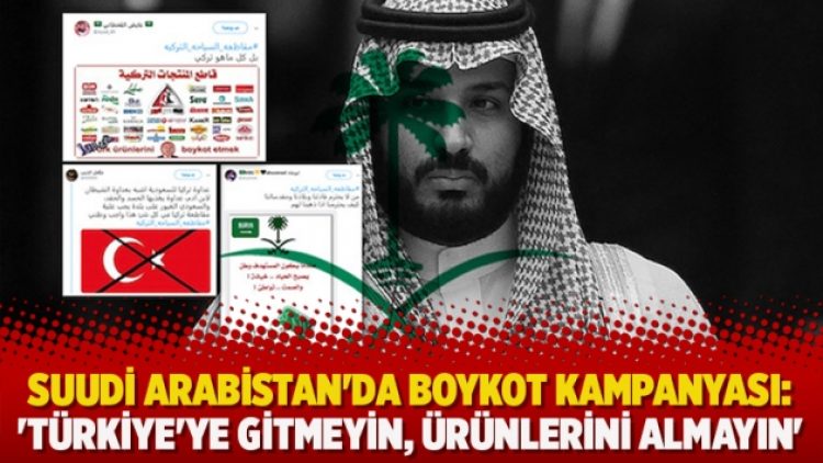 Suudi Arabistan’da boykot kampanyası: ‘Türkiye’ye gitmeyin, ürünlerini almayın’