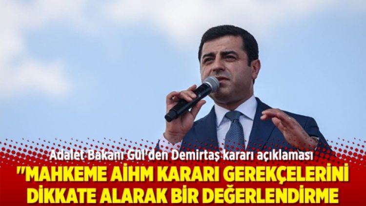 Adalet Bakanı Gül’den Demirtaş kararı açıklaması