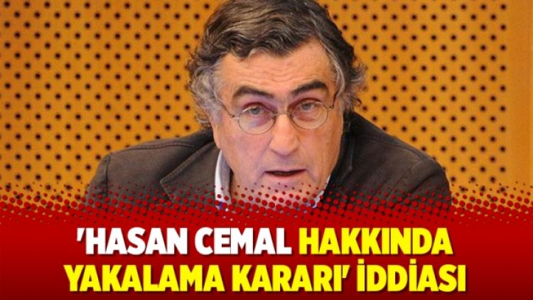 ‘Hasan Cemal hakkında yakalama kararı’ iddiası