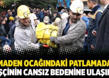 Maden ocağındaki patlamada 3 işçinin cansız bedenine ulaşıldı