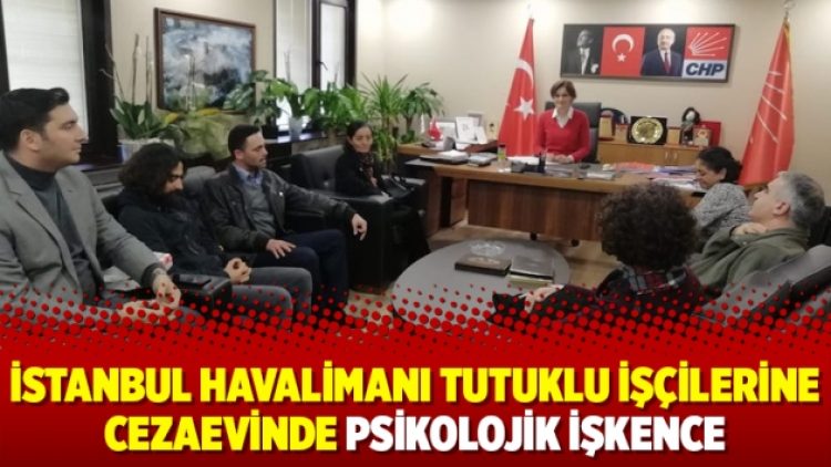 İstanbul Havalimanı tutuklu işçilerine cezaevinde psikolojik işkence