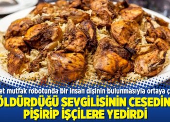 Öldürdüğü sevgilisinin cesedini pişirip işçilere yedirdi