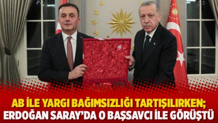 AB ile yargı bağımsızlığı tartışılırken; Erdoğan Saray’da o başsavcı ile görüştü