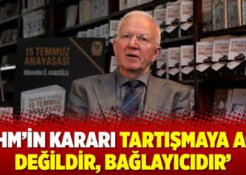 ‘AİHM’in kararı tartışmaya açık değildir, bağlayıcıdır’