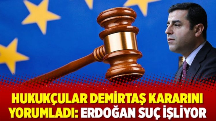 Hukukçular Demirtaş kararını yorumladı: Erdoğan suç işliyor