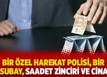 Bir özel harekat polisi, bir astsubay, saadet zinciri ve cinayet