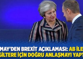 May’den Brexit açıklaması: AB ile İngiltere için doğru anlaşmayı yaptık
