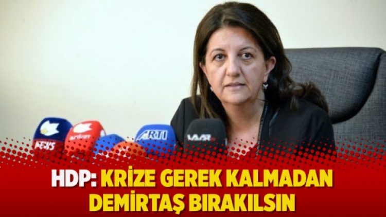 HDP: Krize gerek kalmadan Demirtaş bırakılsın