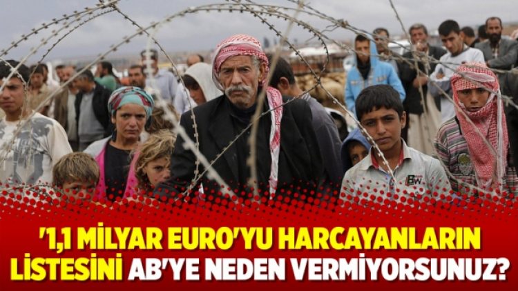 ‘1,1 milyar Euro’yu harcayanların listesini AB’ye neden vermiyorsunuz?