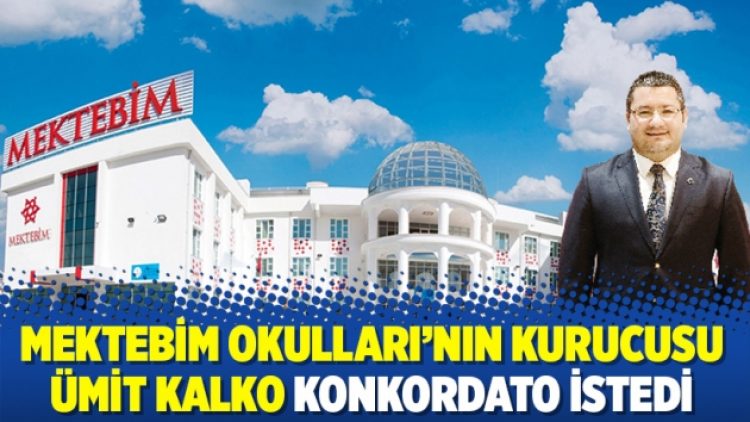 Mektebim Okulları’nın kurucusu Ümit Kalko konkordato istedi