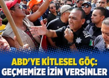 ABD’ye kitlesel göç: “Geçmemize izin versinler”