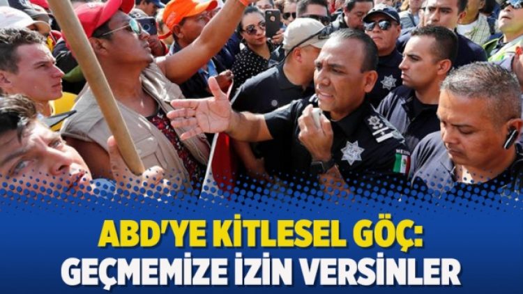 ABD’ye kitlesel göç: “Geçmemize izin versinler”