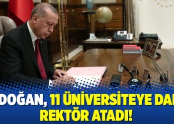 Erdoğan, 11 üniversiteye daha Rektör atadı!