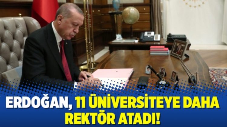 Erdoğan, 11 üniversiteye daha Rektör atadı!