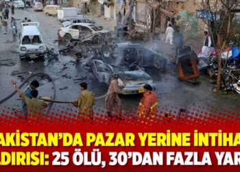 Pakistan’da pazar yerine intihar saldırısı: 25 ölü, 30’dan fazla yaralı