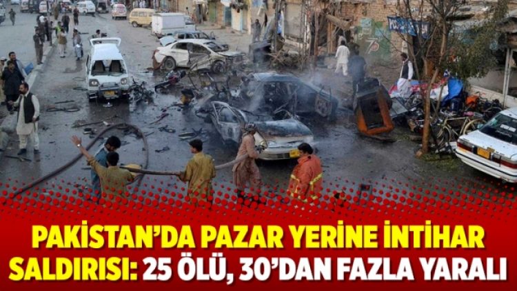 Pakistan’da pazar yerine intihar saldırısı: 25 ölü, 30’dan fazla yaralı