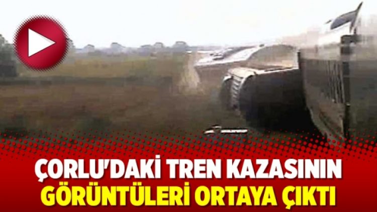 Çorlu’daki tren kazasının görüntüleri ortaya çıktı