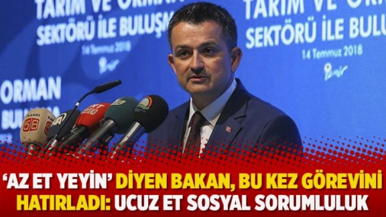 ‘Az et yeyin’ diyen bakan, bu kez görevini hatırladı: Ucuz et sosyal sorumluluk
