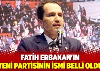 Fatih Erbakan’ın yeni partisinin ismi belli oldu