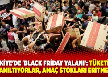 Türkiye’de ‘Black Friday yalanı’: Tüketiciyi yanıltıyorlar, amaç stokları eritmek