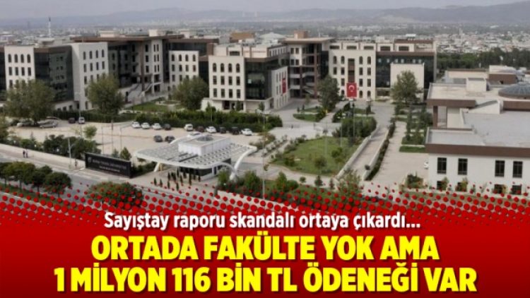 Ortada fakülte yok ama  1 milyon 116 bin TL ödeneği var