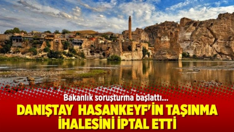 Danıştay Hasankeyf’in taşınma ihalesini iptal etti