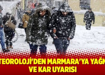 Marmara’ya yağmur ve kar uyarısı