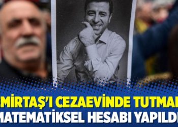 ‘Demirtaş’ı cezaevinde tutmanın matematiksel hesabı yapıldı’