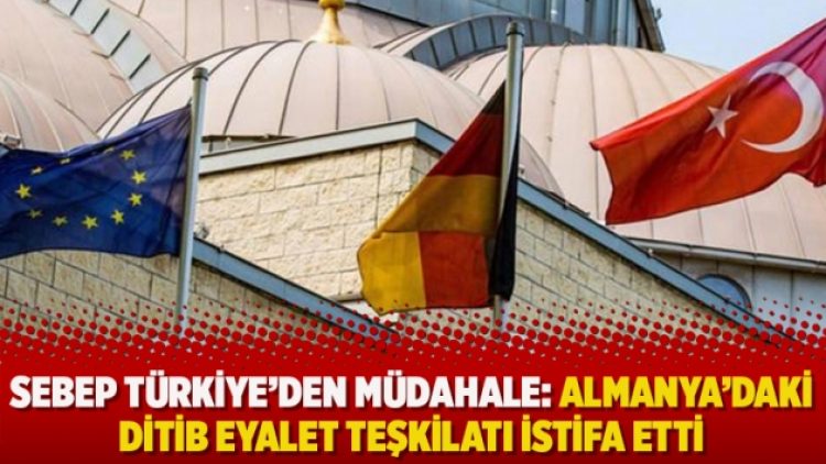 Sebep Türkiye’den müdahale: Almanya’daki DİTİB eyalet teşkilatı istifa etti