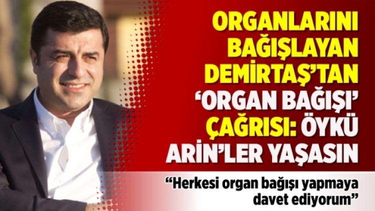 Organlarını bağışlayan Demirtaş’tan ‘organ bağışı’ çağrısı: Öykü Arin’ler yaşasın
