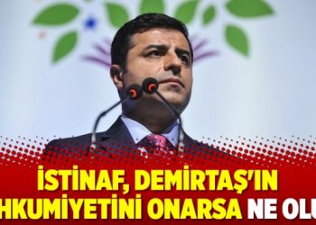 İstinaf, Demirtaş’ın mahkumiyetini onarsa ne olur?