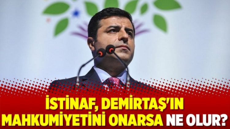 İstinaf, Demirtaş’ın mahkumiyetini onarsa ne olur?