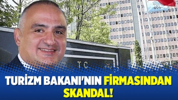 Turizm Bakanı’nın firmasından skandal!