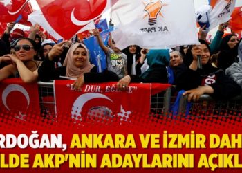 Erdoğan, Ankara ve İzmir dahil 20 ilde AKP’nin adaylarını açıkladı