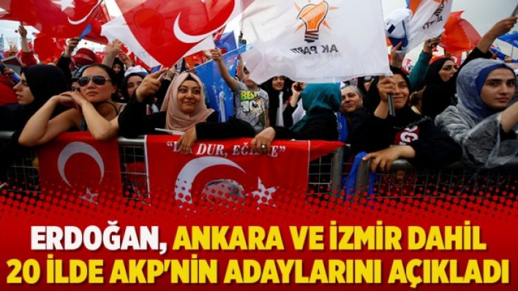 Erdoğan, Ankara ve İzmir dahil 20 ilde AKP’nin adaylarını açıkladı