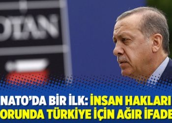 NATO’da bir ilk: İnsan hakları raporunda Türkiye için ağır ifadeler