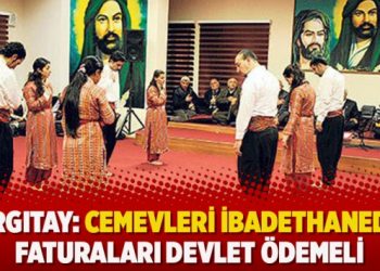Yargıtay: Cemevleri ibadethanedir, faturaları devlet ödemeli