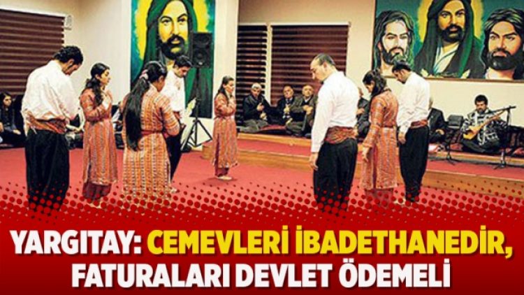 Yargıtay: Cemevleri ibadethanedir, faturaları devlet ödemeli