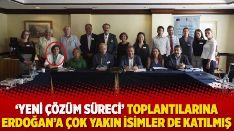 “Yeni çözüm süreci” toplantılarına Erdoğan’a çok yakın isimler de katılmış