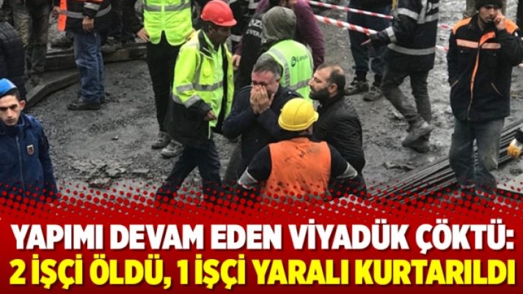 Yapımı devam eden viyadük çöktü: 2 işçi öldü, 1 işçi yaralı kurtarıldı