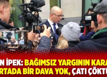 Akın İpek: Bağımsız yargının kararı, ortada bir dava yok, çatı çöktü