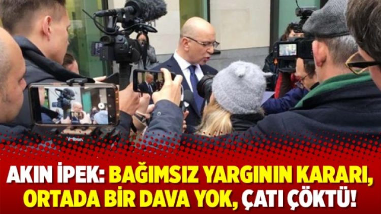 Akın İpek: Bağımsız yargının kararı, ortada bir dava yok, çatı çöktü