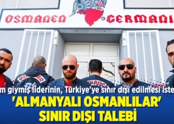 ‘Almanyalı Osmanlılar’a sınır dışı talebi