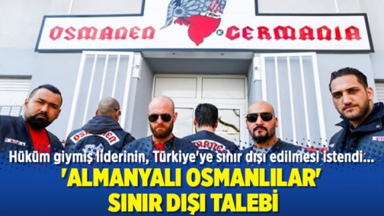 ‘Almanyalı Osmanlılar’a sınır dışı talebi